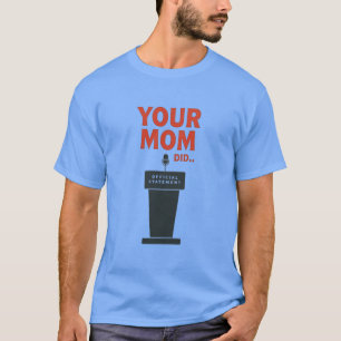 Deine Mutter hat's getan – Lustiges politisches Me T-Shirt