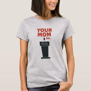 Deine Mutter hats getan – Lustiges politisches Mem T-Shirt