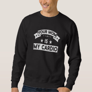 Deine Mutter ist mein Cardio Fitnessstudio Muskel Sweatshirt