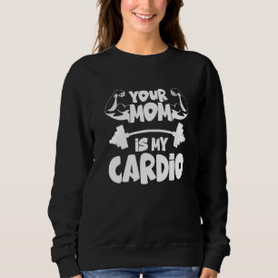 Deine Mutter ist mein Cardio Fitnessstudio Muskel Sweatshirt