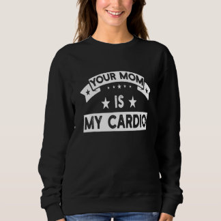 Deine Mutter ist mein Cardio Fitnessstudio Muskelt Sweatshirt