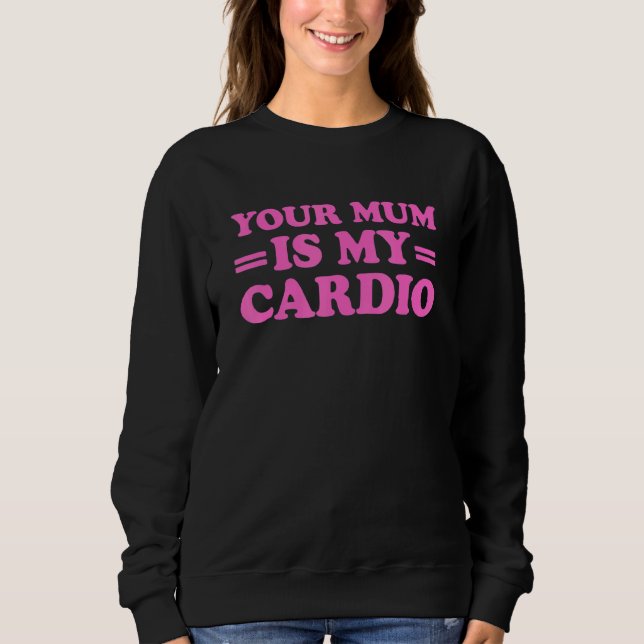 Deine Mutter ist mein Cardio-Sprichwort Sweatshirt (Vorderseite)