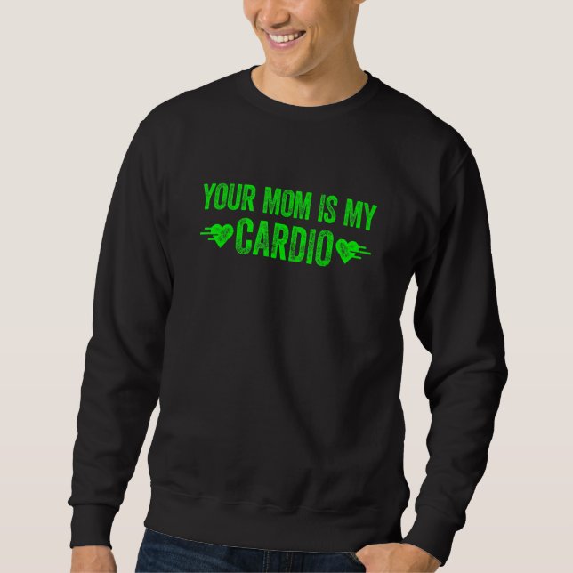 Deine Mutter ist mein Cardio  Spruch 1 Sweatshirt (Vorderseite)