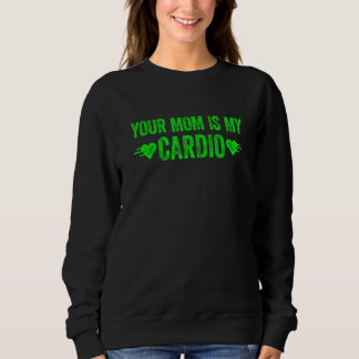 Deine Mutter ist mein Kardio Spruch 1 Sweatshirt