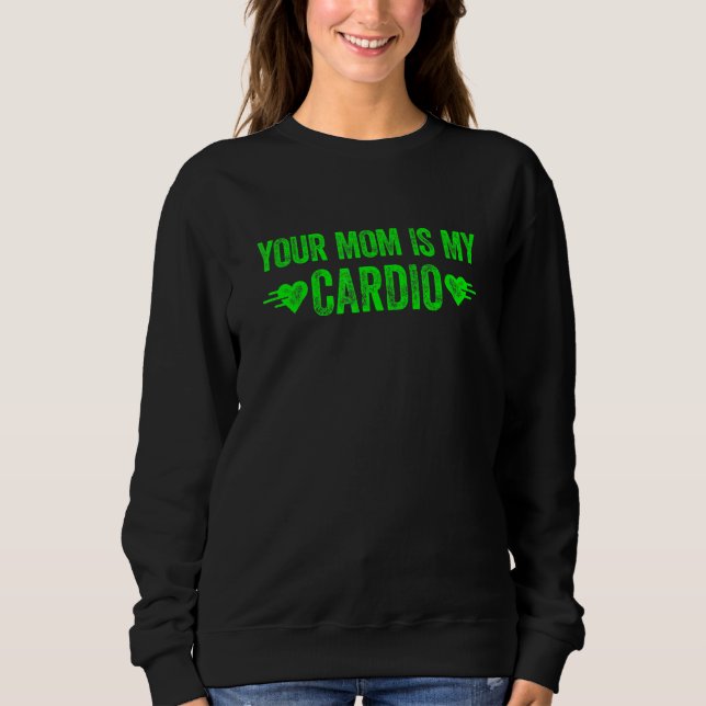 Deine Mutter ist mein Kardio Spruch 1 Sweatshirt (Vorderseite)