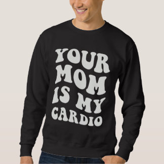 Deine Mutter ist mein Kardio Sweatshirt