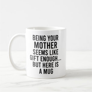 Deine Mutter zu sein scheint wie Geschenk genug zu Kaffeetasse