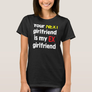 Deine nächste Freundin ist meine Ex-Freundin Sarca T-Shirt