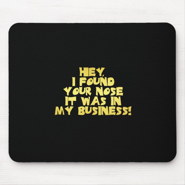 Deine Nase in meinem Business-Sarcastic-Joke Mousepad (Vorne)