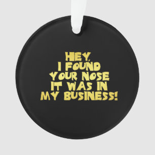 Deine Nase in meiner Geschäft Sarcastic Witz Ornament