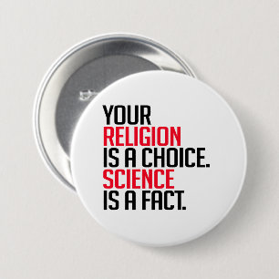 Deine Religion ist eine Wahl und Wissenschaft ist  Button
