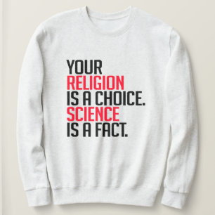 Deine Religion ist eine Wahl und Wissenschaft ist  Sweatshirt