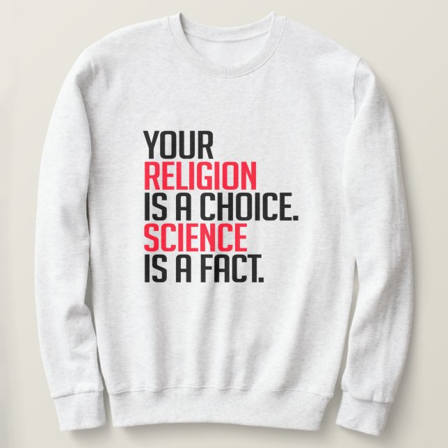 Deine Religion ist eine Wahl und Wissenschaft ist  Sweatshirt (Design vorne)