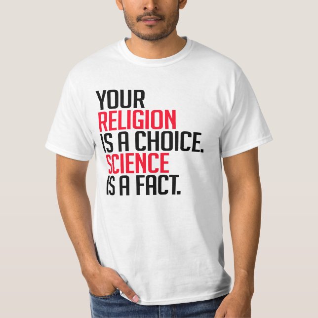 Deine Religion ist eine Wahl und Wissenschaft ist  T-Shirt (Vorderseite)