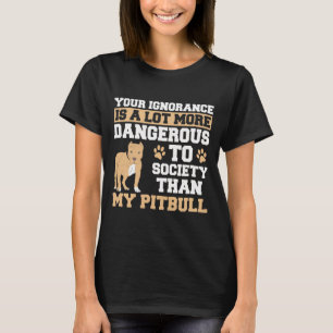 Deine Unwissenheit ist gefährlicher als mein Pitbu T-Shirt