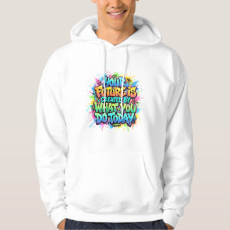 Deine Zukunft wird durch das geschaffen, was du he Hoodie