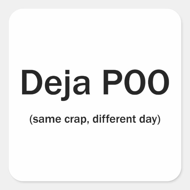 Deja Poo Same Crap Anderer Tag Quadratischer Aufkleber (Vorderseite)
