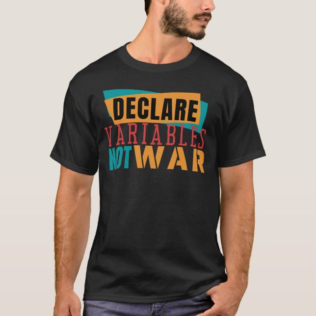 DEKLARIERE VARIABLEN STATT KRIEGE- Programmierwitz T-Shirt (Vorderseite)