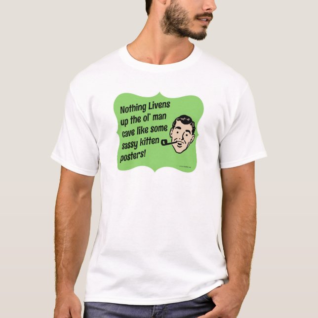 Dekorieren Sie die Menschenhöhle Snarky Typ T-Shirt (Vorderseite)