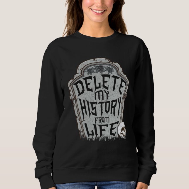 Delete My History & Goodbye World  Death Quote Sweatshirt (Vorderseite)