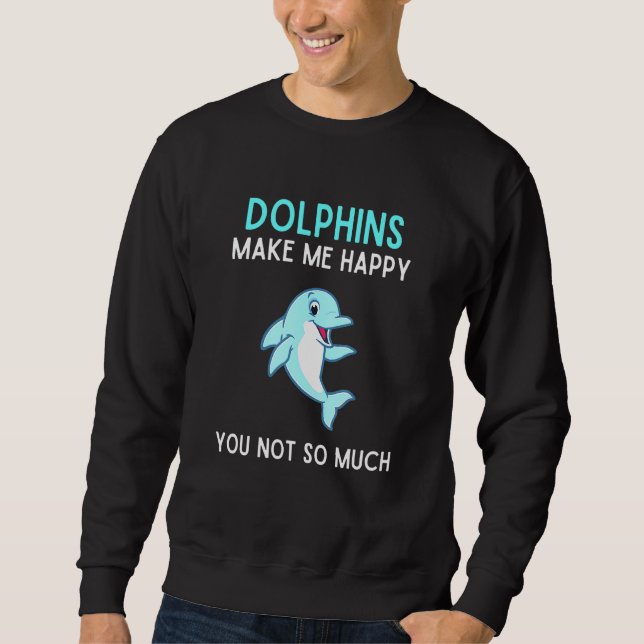 Delfine machen mich glücklich, dass Sie nicht so v Sweatshirt (Vorderseite)