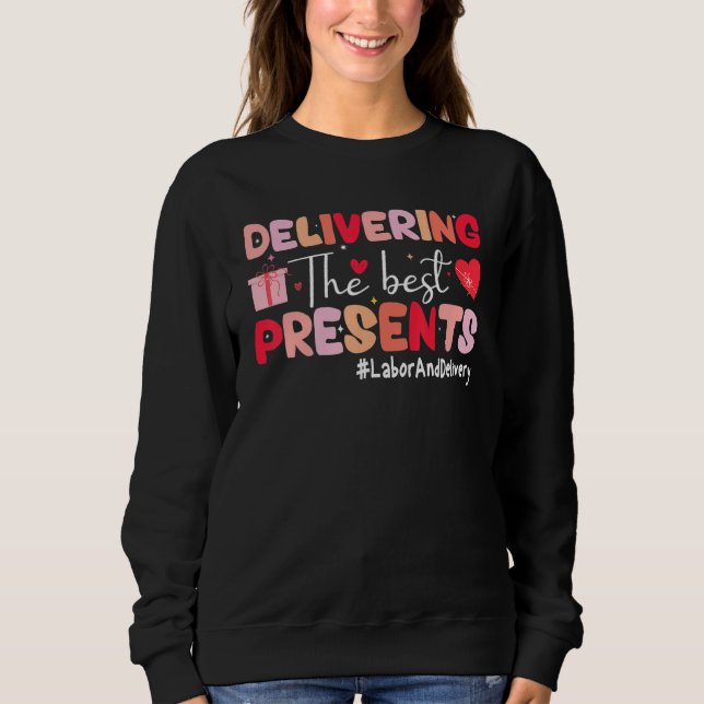 Delivering The Best Presents Labor Delivery Nurse  Sweatshirt (Vorderseite)