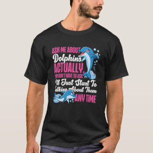 Delphin Fragte mir über Delphine Eigentlich Sie ni T-Shirt