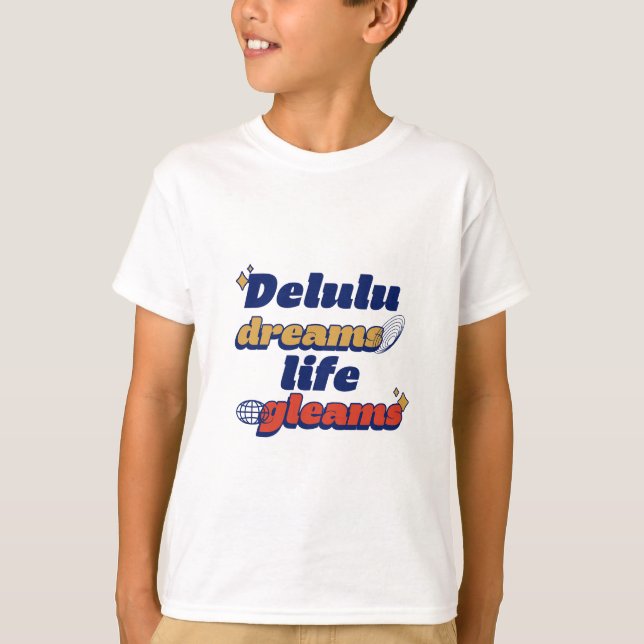 Delulu Dreams Life Gleams T - Shirt (Vorderseite)