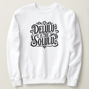 Delulu ist das Solulu Sweatshirt