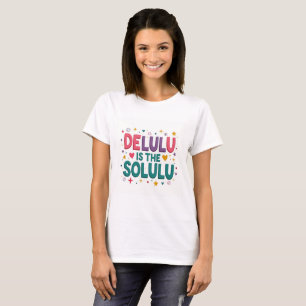 Delulu ist Solulu Funny Trendy T - Shirt