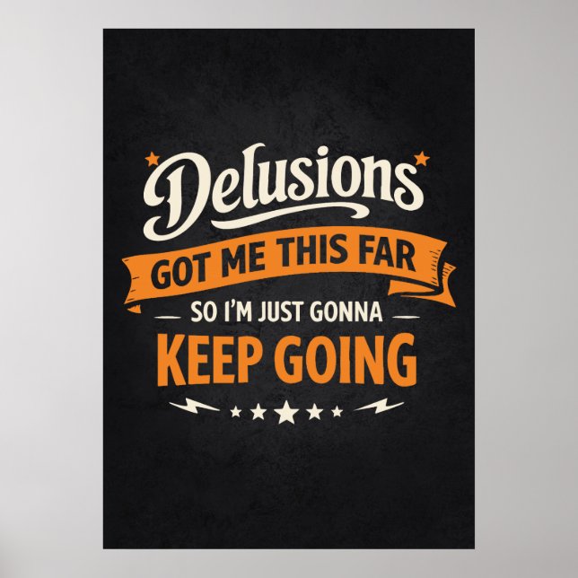 Delusions Got Me This Far So I'm Gonna Keep Going Poster (Vorne)