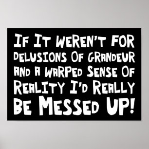 Delusions Of Grandeur Warped Reality Funny Poster