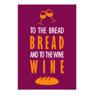 Dem Brot, Brot, und dem Wein, Wein Fotodruck