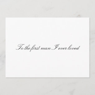 Dem ersten Mann, den ich je liebte Nicht gefaltete Einladung