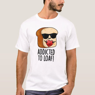 Dem Loaf-Funny-Brot-Pun geweiht T-Shirt