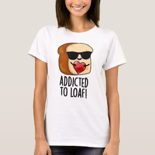 Dem Loaf-Funny-Brot-Pun geweiht T-Shirt