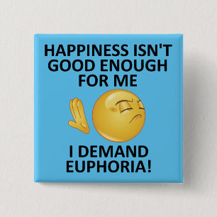 Demand Euphoria Funny Button Abzeichen Button