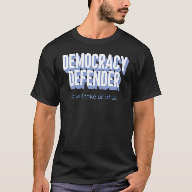 Democracy Defender It Will Take All Of Us Funny T-Shirt (Vorderseite)