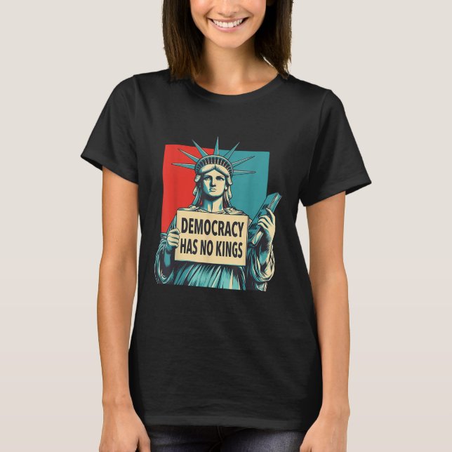 Democracy Has No Kings 4th Of July Statue Of Liber T-Shirt (Vorderseite)