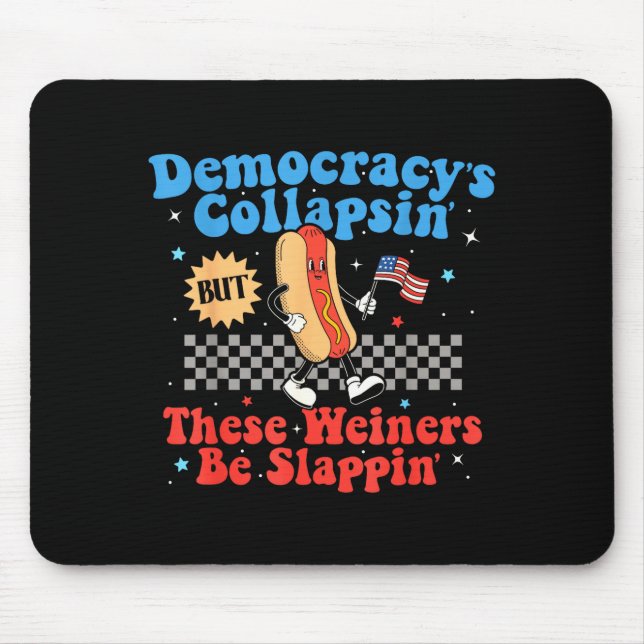 Democracy Is Collapsing But These Wieners Be Slapn Mousepad (Vorne)