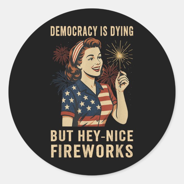 Democracy Is Dying But Hey Nice Fireworks 4th Of J Runder Aufkleber (Vorderseite)
