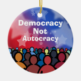 Democracy Not Autocracy Keramik Ornament