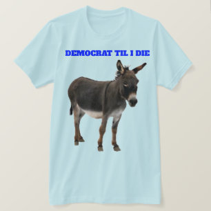 DEMOKRAT BIS ICH T - SHIRT DIE HABE