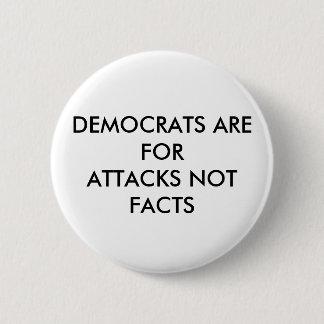 DEMOKRATEN SIND FÜR ANGRIFFS-NICHT TATSACHEN BUTTON