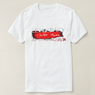 Demokratie ist besser als Diktatur T-Shirt