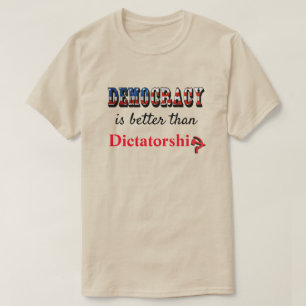 Demokratie ist besser als Diktatur T-Shirt
