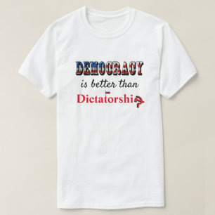 Demokratie ist besser als Diktatur T-Shirt