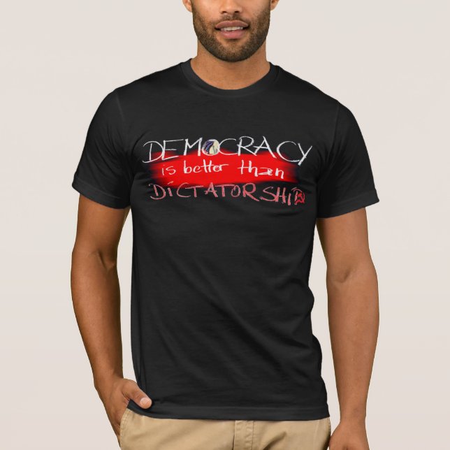 Demokratie ist besser als Diktatur T-Shirt (Vorderseite)