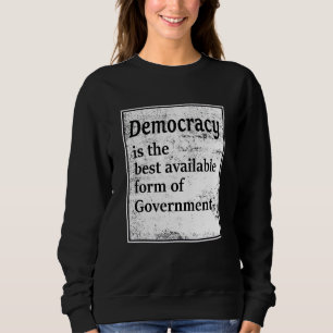 Demokratie ist die beste verfügbare Regierungsform Sweatshirt