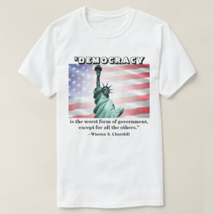 Demokratie ist die schlechteste Regierungsform.... T-Shirt